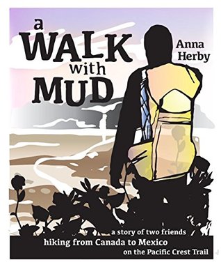 A Walk with Mud: a story of two friends hiking from Canada to Mexico on the Pacific Crest Trail (Kindle Edition)
