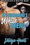 MY HUSBAND'S WHITE FRIEND: TAKEN BY A WHITE MAN ( TABOO, BWWM, INTERRACIAL )