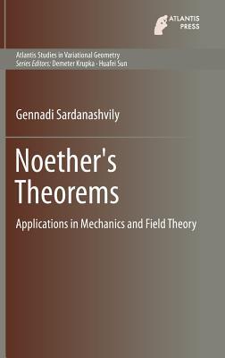 Noether's Theorems: Applications in Mechanics and Field Theory (Atlantis Studies in Variational Geometry, 3)