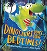 Dinosaurs Don't Have Bedtimes!