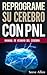 Reprograme su cerebro con PNL: Manual Con Patrones Y Técnicas De Pnl Para Lograr Lograr La Excelencia (Spanish Edition)