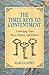 The Three Keys to Contentment: Unlocking Your Past, Present, and Future