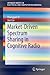 Market-Driven Spectrum Sharing in Cognitive Radio (SpringerBriefs in Electrical and Computer Engineering)