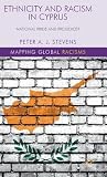 Ethnicity and Racism in Cyprus: National Pride and Prejudice? (Mapping Global Racisms)