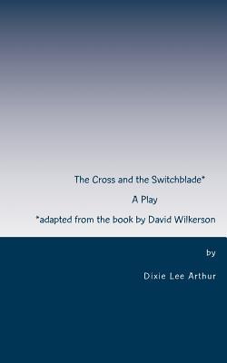 The Cross and the Switchblade: Adapted from the book by David Wilkerson