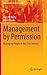 Management by Permission: Managing People in the 21st Century (Management for Professionals)