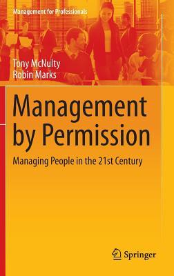 Management by Permission: Managing People in the 21st Century (Management for Professionals)