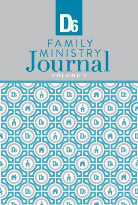 D6 Family Ministry Journal Volume 1