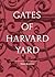 Gates of Harvard Yard: (A fascinating guide to Harvard's 25 historic gates, with sketches, photographs and hand drawn map)