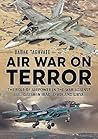 Air War On Terror: The Role Of Airpower In The War Against Isil/Daesh In Iraq, Syria And Libya