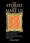 The Stories That Make Us The Stories That Make Us