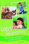 God's Adventurers: True Stories of Adventist Pioneers for Kids God's Adventurers: True Stories of Adventist Pioneers for Kids
