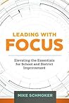 Leading with Focus: Elevating the Essentials for School and District Improvement