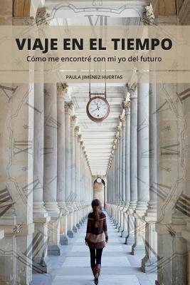 Viaje en el tiempo: Cómo me encontré con mi yo del futuro (Spanish Edition)