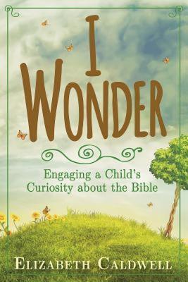 I Wonder: Engaging a Child's Curiosity about the Bible (Paperback)