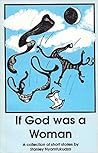If God was a woman: A collection of short stories