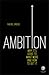 Ambition: Why It's Good to Want More and How to Get It
