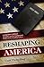 Reshaping America: Getting Back to Biblical Principles and the Fundamental Truths of Our Founding Fathers