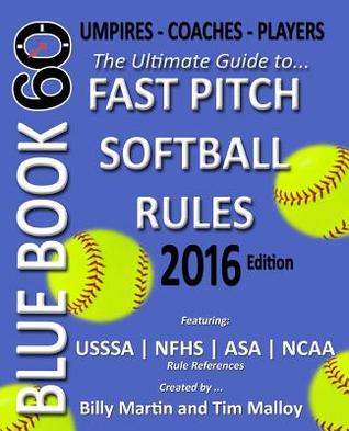 Bluebook 60: The Ultimate Guide to Ncaa - Nfhs - Asa - Usssa Fast Pitch Softball Rules