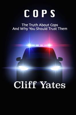 Cops: The Truth About Cops and Why You Should Trust Them