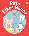 Pete Likes Bunny by Emily Arnold McCully Pete Likes Bunny by Emily Arnold McCully