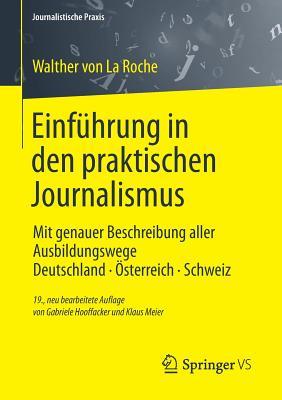 Einführung in den praktischen Journalismus: Mit genauer Beschreibung aller Ausbildungswege Deutschland · Österreich · Schweiz (Journalistische Praxis) (German Edition)