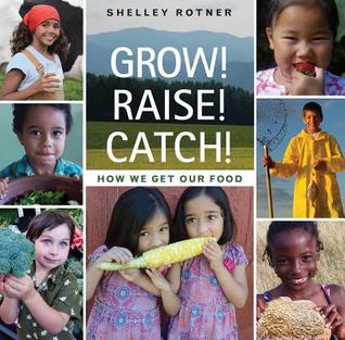 Grow! Raise! Catch!: How We Get Our Food (Hardcover)