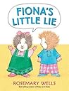 Fiona's Little Lie by Rosemary Wells Fiona's Little Lie by Rosemary Wells