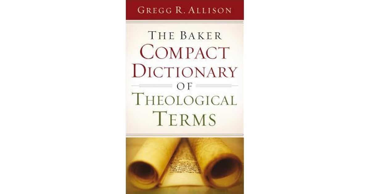 The Baker Compact Dictionary of Theological Terms by Gregg R. Allison