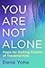 You Are Not Alone: Hope for...