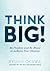 Think Big!: Be Positive and...