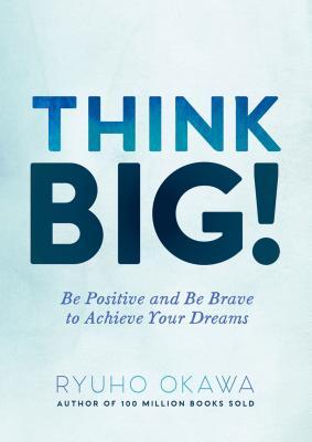 Think Big!: Be Positive and Be Brave to Achieve Your Dreams (Paperback)