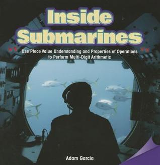 Inside Submarines: Use Place Value Understanding and Properties of Operations to Perform Multi-digit Arithmetic (Infomax Common Core Math Readers, 14)