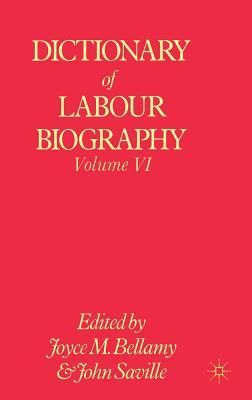 Dictionary of Labour Biography: Volume VI