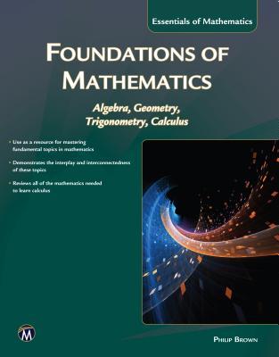 Foundations of Mathematics: Algebra, Geometry, Trigonometry and Calculus (Essentials of Mathematics)