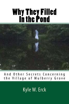 Why They Filled in the Pond: And Other Secrets Concerning the Village of Mullberry Grove