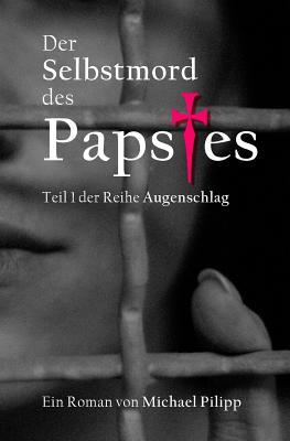 Der Selbstmord des Papstes: (Augenschlag 1) (Volume 1) (German Edition)