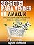 Secretos para vender en Amazon : Paso a paso el sistema para vender en Amazon FBA: La Guía definitiva para Vender a través de Arbitraje Online (Spanish Edition)