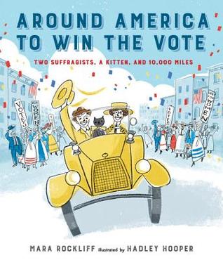 Around America to Win the Vote: Two Suffragists, a Kitten, and 10,000 Miles (Hardcover)