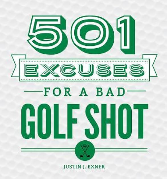 501 Excuses for a Bad Golf Shot: (Funny Gag Gift for Men and Women Golfers)