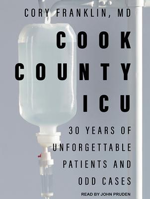 Cook County ICU: 30 Years of Unforgettable Patients and Odd Cases