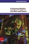 In Kommunikation Mit Wort Und Raum: Bibelorientierte Kirchenpadagogik in Einer Pluralen Kirche Und Gesellschaft (Arbeiten Zur Religionspadagogik) (German Edition)