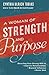 A Woman of Strength and Purpose: Directing Your Strong Will to Improve Relationships, Expand Influence, and HonorGod
