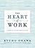 The Heart of Work by Ryuho Okawa