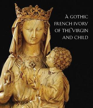 A Thirteenth-Century French Ivory of the Virgin and Child (Volume 1) (Close Studies)