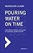 Pouring Water on Time: A Bilingual Topical Anthology of Classical Arabic Poetry (English and Arabic Edition)