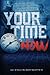 Your Time Is NOW