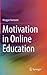 Motivation in Online Education (Springerbriefs in Education)