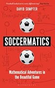 Soccermatics: Mathematical Adventures in the Beautiful Game Pro-Edition (Bloomsbury Sigma)