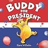 Buddy for President by Hans Wilhelm Buddy for President by Hans Wilhelm